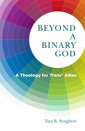 Beyond A Binary God: A Theology For Trans* Allies #TOP6