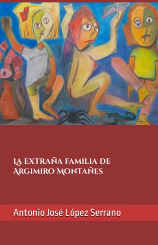 La extraña familia de Argimiro Montañés. (Spanish Edition) - López Serrano, Antonio  José