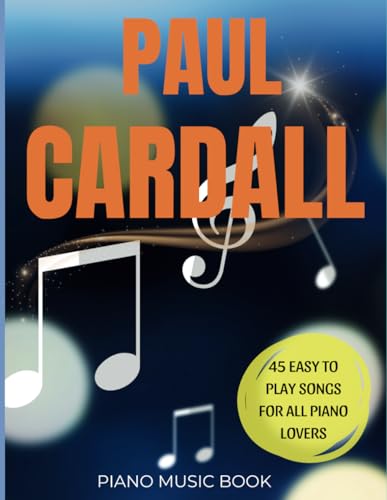 Paul Cardall Piano Music Book: 45 Easy to Play Songs for All Piano Lovers