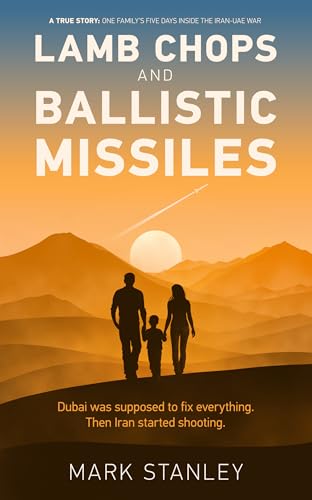 Lamb Chop & Ballistic Missiles: A True Story: One family’s five days inside the Iran-UAE war