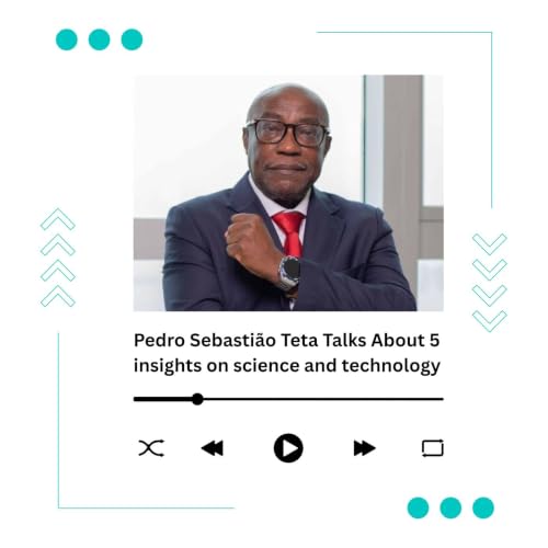 Pedro Sebasti&atilde;o Teta Talks About 5 insights on science and technology