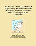 The 2013 Import and Export Market for Quaternary Ammonium Salts and Hydroxides, Lecithins, and Other Phosphoaminolipids in the Netherlands