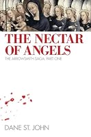 The Nectar of Angels (The Arrowsmith Saga, Part One) 1477644539 Book Cover