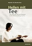 Heilen mit Tee: Yin-Yang und die Fünf Elemente in der Heilanwendung von Tee