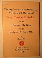 Thrilling Narrative of the Adventures, Sufferings and Starvation of Pike's Peak Gold Seekers on the Plains of the West in the Winter and Spring of 1859 B00CDZWI0U Book Cover