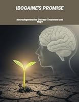 Ibogaine'S Promise: Neurodegenerative Disease Treatment And Hope B0FVCTL2RS Book Cover