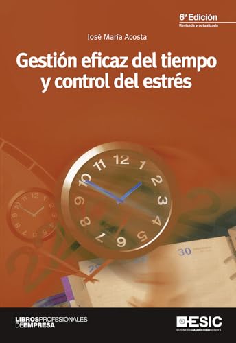 Gestión eficaz del tiempo y control del estrés (Libros profesionales)