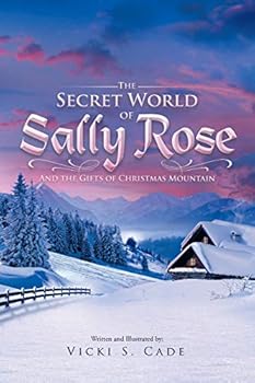 Paperback The Secret World of Sally Rose: And the Gifts of Christmas Mountain Book