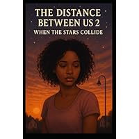 THE DISTANCE BETWEEN US PART 2