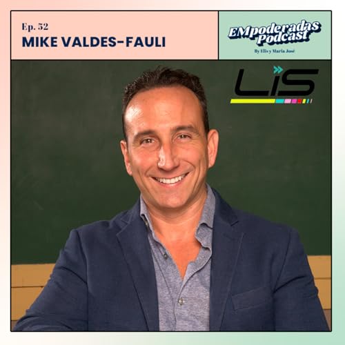 52. Empoderandonos con Mike Valdes-Fauli, ejecutivo latino influyente en la industria deportiva