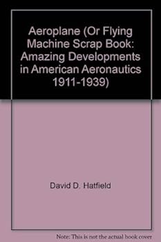 Paperback Aeroplane (Or Flying Machine Scrap Book: Amazing Developments in American Aeronautics 1911-1939) Book