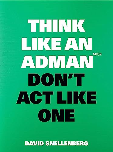 Think Like an Adman, Don't Act Like One