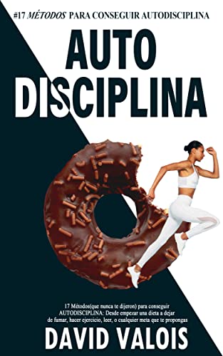 AUTODISCIPLINA: 17 Maneras (que nunca te dijeron) para conseguirla: Hábitos saludables que transformarán tu vida con el poder de la Autodisciplina (Libros ... Superación Personal nº 4) (Spanish Edition) - David Valois