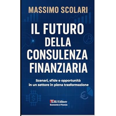 Il futuro della consulenza finanziaria: Scenari, sfide e opportunit&agrave;