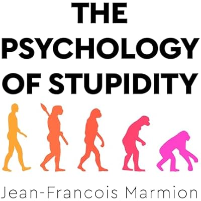 The Psychology of Stupidity
