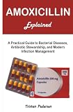 Amoxicillin Explained: A Practical Guide to Bacterial Diseases, Antibiotic Stewardship, and Modern Infection Management