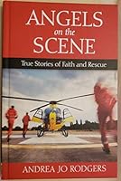 Angels on the Scene: True Stories of Faith and Rescue B0879JRF5G Book Cover