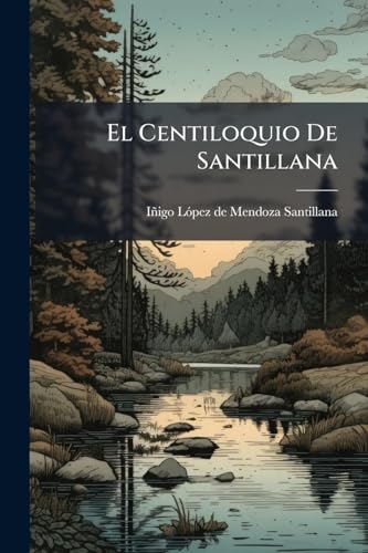 El Centiloquio De Santillana: With Eighty Proverbs, Selected From The Folklore Of The Spanish... (Spanish Edition)