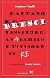 Gaetano Bresci, Tessitore, Anarchico E Uccisore Di Re - 2