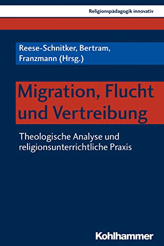 Migration, Flucht und Vertreibung: Theologische Analyse und religionsunterrichtliche Praxis (Religionspädagogik innovativ, 23, Band 23) für 32,00 EUR bei Amazon Bild: Migration, Flucht und Vertreibung: Theologische Analyse und religionsunterrichtliche Praxis (Religionspädagogik innovativ, 23, Band 23) für 32,00 EUR bei Amazon