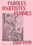  Paroles d\'artistes femmes: 1869-1939