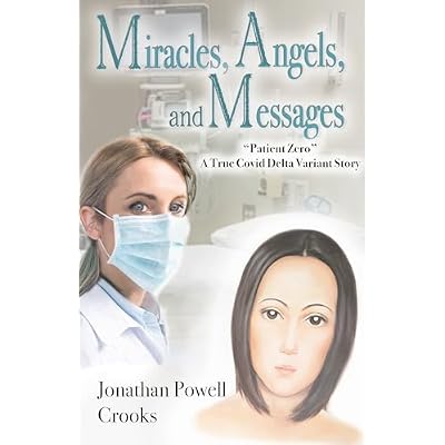 Miracles, Angels, and Messages: &ldquo;Patient Zero&rdquo; A True Covid Delta Variant Story
