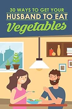 Paperback 30 Ways To Get Your Husband To Eat Vegetables Book