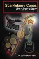 Sparkleberry Canes: Jim Harbin's Story 0985391200 Book Cover