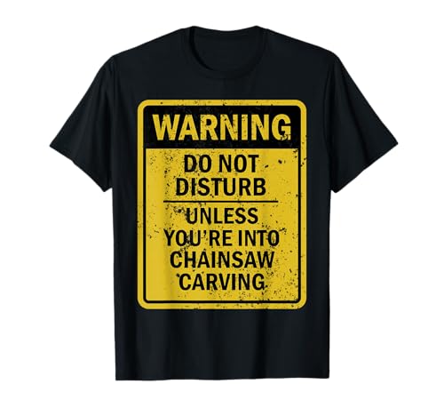Novelty Chainsaw Carving Humor Merch Funny Chainsaw Carving Joke Meme T-Shirt