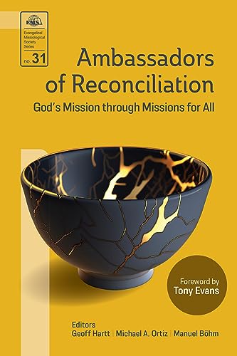 Ambassadors of Reconciliation: God’s Mission through Missions for All (Evangelical Missiological Society Book 31)