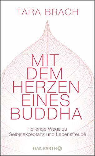Mit dem Herzen eines Buddha: Heilende Wege zu Selbstakzeptanz und Lebensfreude Mit dem Herzen eines Buddha: Heilende Wege zu Selbstakzeptanz und Lebensfreude