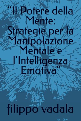 'Il Potere della Mente: Strategie per la Manipolazione Mentale e l'Intelligenza Emotiva'