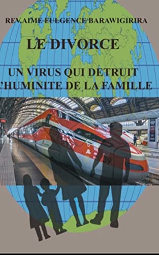 LE DIVORCE: UN VIRUS QUI DETRUIT L'HUMANITE DE LA FAMILLE (French Edition)