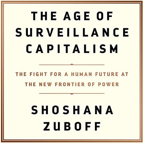 The Age of Surveillance Capitalism: The Fight for a Human Future at the New Frontier of Power