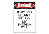 Warning: If My Dog Doesn't Get You, My Shotgun Will, Witty Warning Sign, Dog Owner Aluminum Sign - 10" x 14"