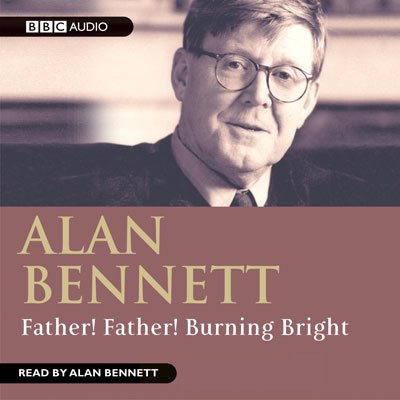 Father! Father! Burning Bright by Alan Bennett | Free Audiobook