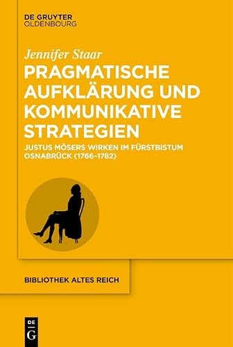Pragmatische Aufklärung und kommunikative Strategien: Justus Mösers Wirken im Fürstbistum