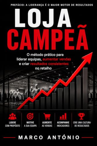 Loja Campeã: O método prático para liderar equipas, aumentar vendas e criar resultados consistentes em lojas (Portuguese Edition)