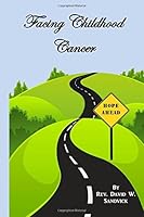 Facing Childhood Cancer 1544024967 Book Cover