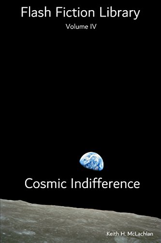Cover of Flash Fiction Library - Volume IV: Cosmic Indifference