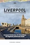  LIVERPOOL REISEFÜHRER: Liverpool Entdecken: Ihr Reiseführer für Englands pulsierende Stadt