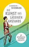 Die Kunst des lässigen Anstands: 27 altmodische Tugenden für heute - Alexander von Schönburg