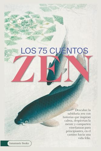 LOS 75 CUENTOS ZEN: Descubre la sabiduría zen con historias que i...