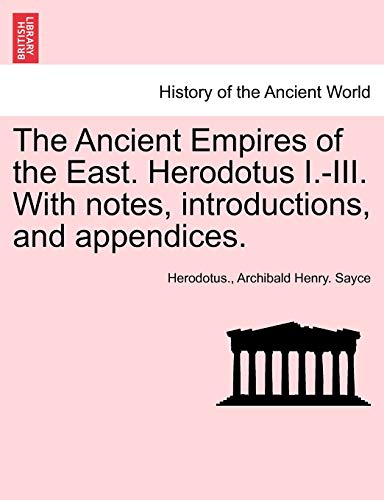 The Ancient Empires of the East. Herodotus I.-III. With notes, introductions, and appendices.