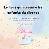 Le livre qui rassure les enfants du divorce: 5 contes magiques pour apaiser la tristesse, la colère et les peurs de la séparation