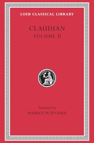 Claudian, Volume II: On Stilicho’s Consulship 2–3. Panegyric on the Sixth Consulship of Honorius. The Gothic War. Shorter Poems. Rape of Proserpina