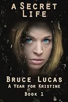 A Year for Kristine: Living a Secret Life 1477434909 Book Cover