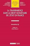 LA TRANSPARENCE DANS LE DROIT BUDGETAIRE DE L'ETAT EN FRANCE