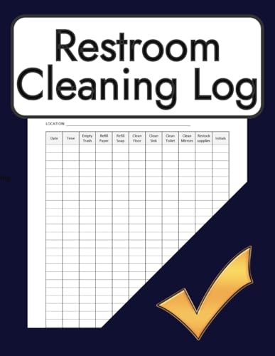 Restroom Cleaning Log: Bathroom Daily Schedule and Checklist For Home, Office, Cafes, Hotels, Restaurants & Other Businesses