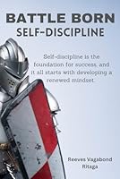 Battle Born: Self-Discipline B0D7C6DD9S Book Cover